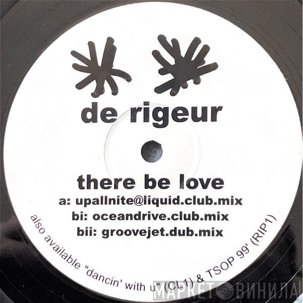 De Rigueur - There Be Love