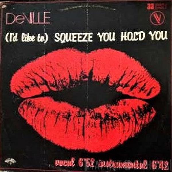 DeVille  - (I'd Like To) Squeeze You Hold You