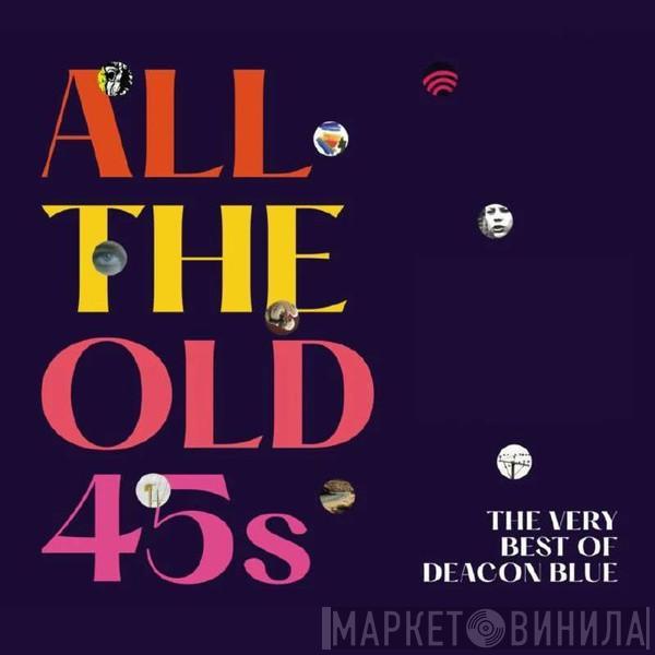 Deacon Blue - All The Old 45s (The Very Best Of Deacon Blue)