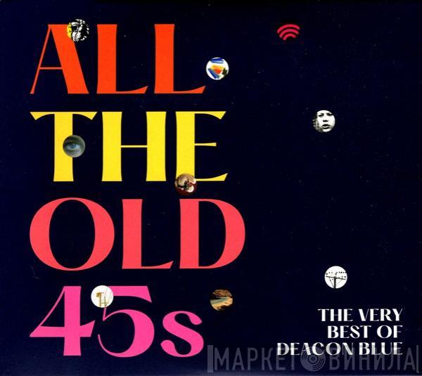 Deacon Blue - All The Old 45s - The Very Best Of Deacon Blue