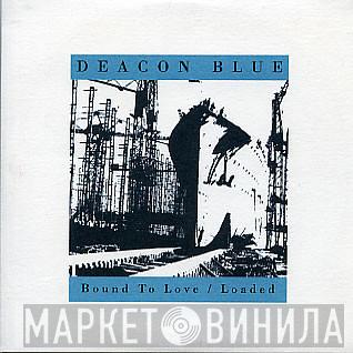 Deacon Blue - Bound To Love / Loaded