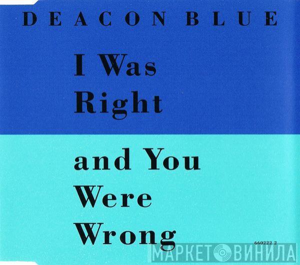  Deacon Blue  - I Was Right And You Were Wrong
