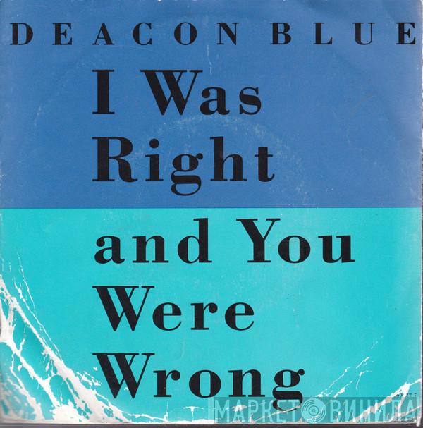 Deacon Blue - I Was Right And You Were Wrong