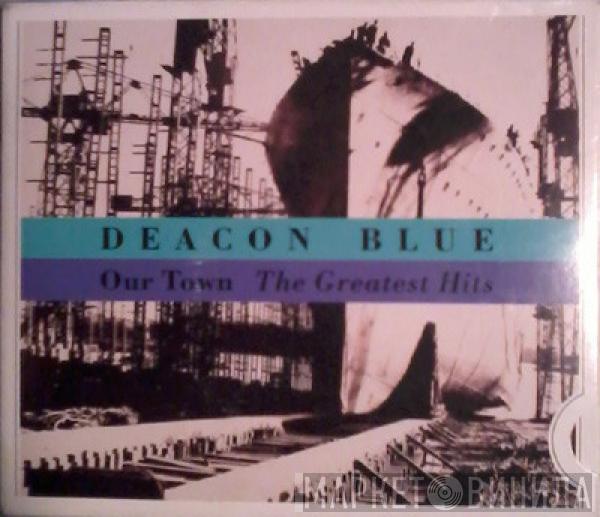 Deacon Blue - Our Town - The Greatest Hits