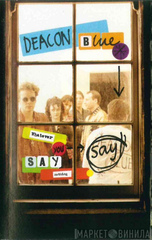 Deacon Blue - Whatever You Say, Say Nothing