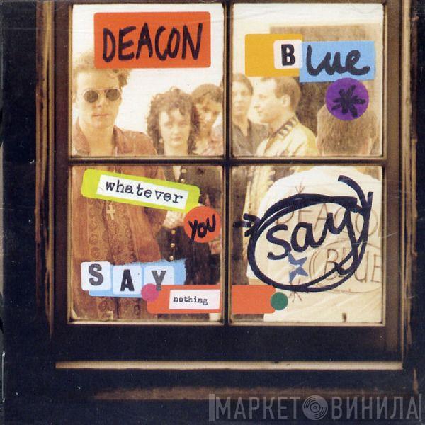 Deacon Blue - Whatever You Say, Say Nothing