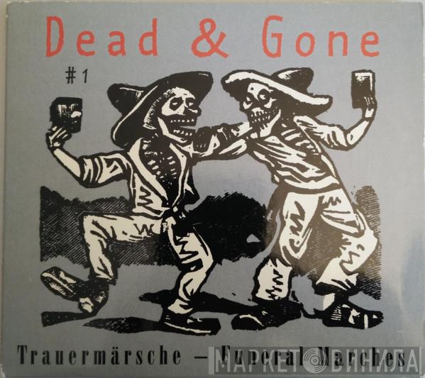  - Dead & Gone #1: Trauermärsche - Funeral Marches