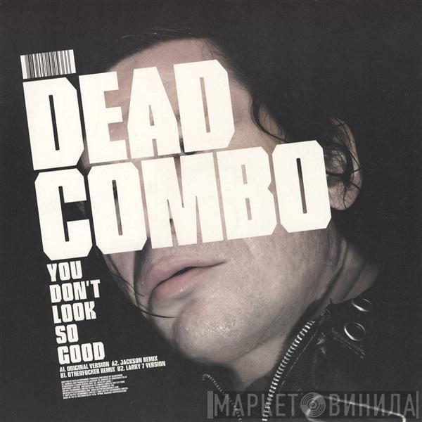 Dead Combo - You Don't Look So Good