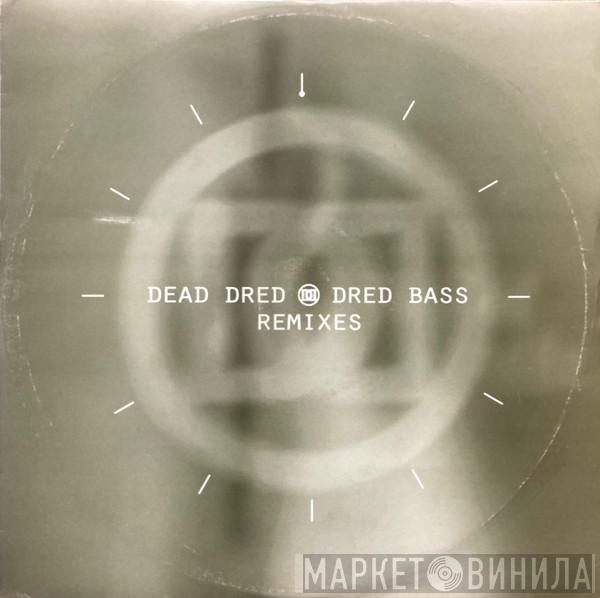 Dead Dred - Dred Bass (Remixes)