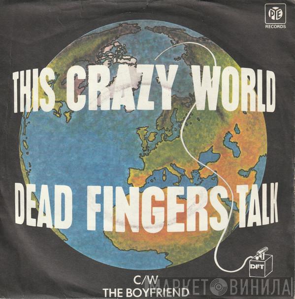 Dead Fingers Talk - This Crazy World c/w The Boyfriend