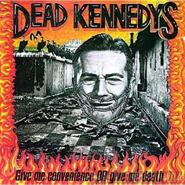  Dead Kennedys  - Give Me Convenience Or Give Me Death