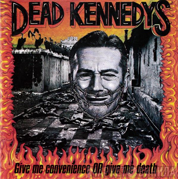  Dead Kennedys  - Give Me Convenience Or Give Me Death