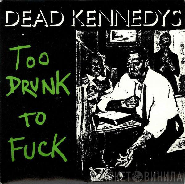 Dead Kennedys - Too Drunk To Fuck