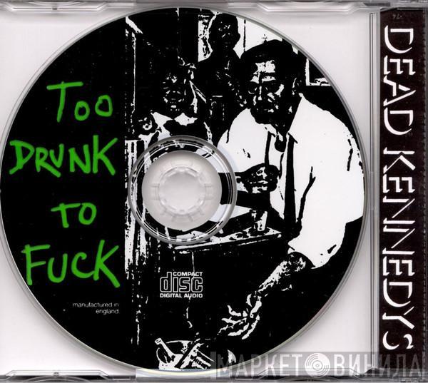  Dead Kennedys  - Too Drunk To Fuck