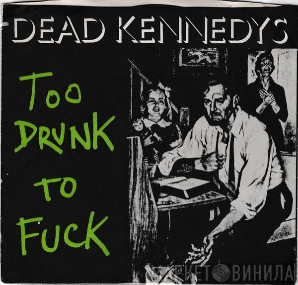  Dead Kennedys  - Too Drunk To Fuck