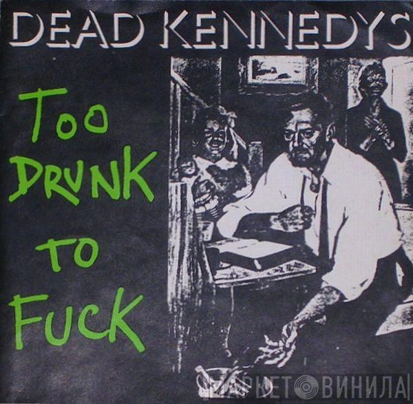  Dead Kennedys  - Too Drunk To Fuck