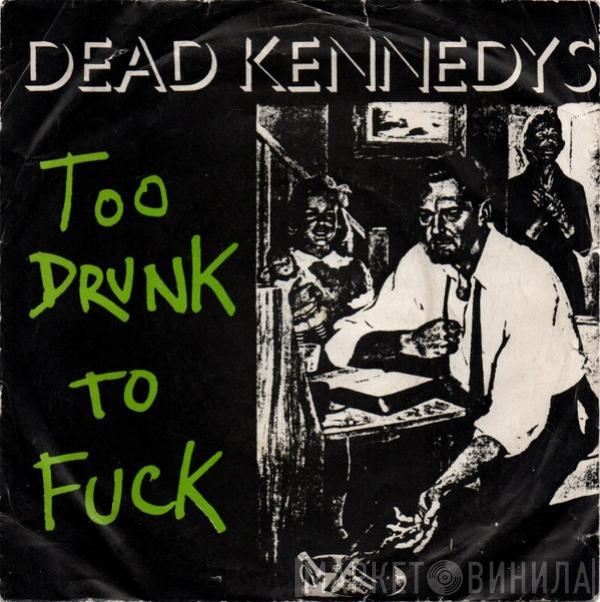  Dead Kennedys  - Too Drunk To Fuck