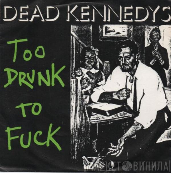  Dead Kennedys  - Too Drunk To Fuck