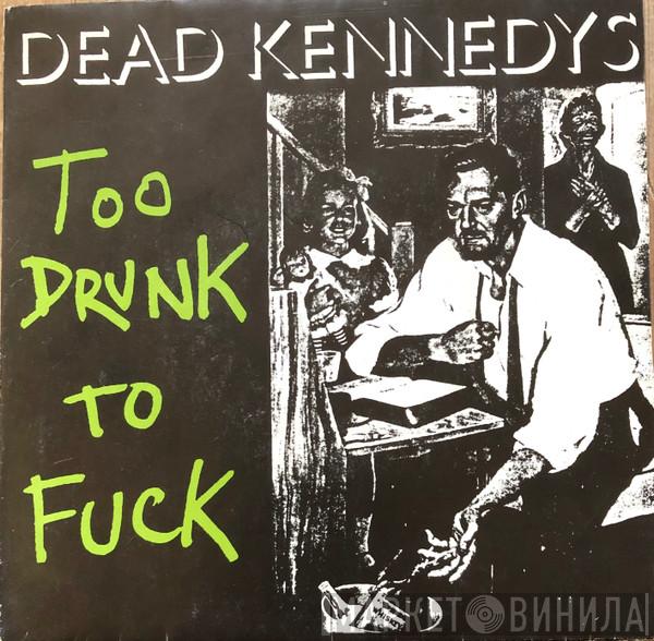  Dead Kennedys  - Too Drunk To Fuck