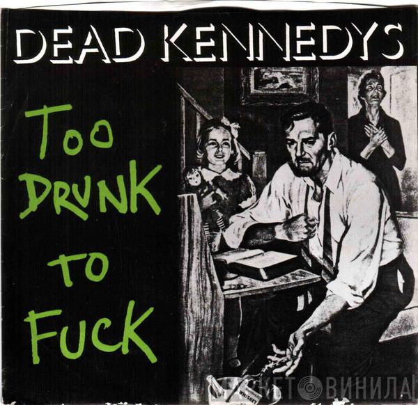  Dead Kennedys  - Too Drunk To Fuck