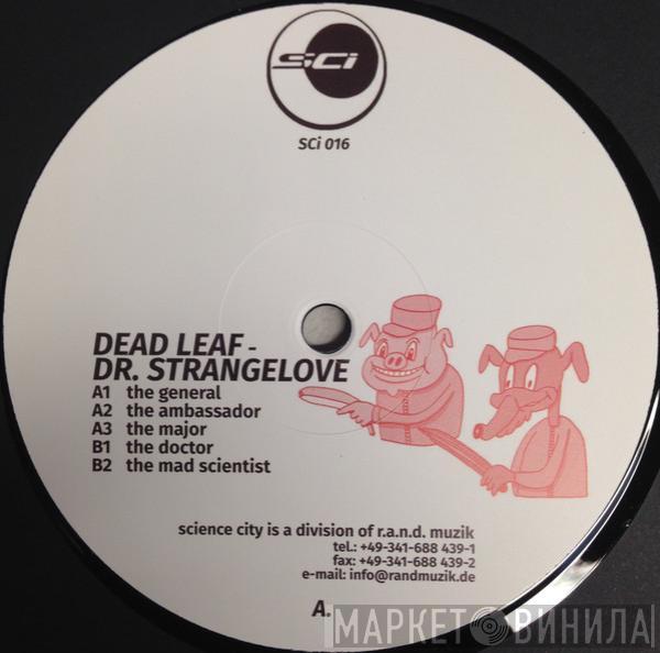  Dead Leaf  - Dr. Strangelove