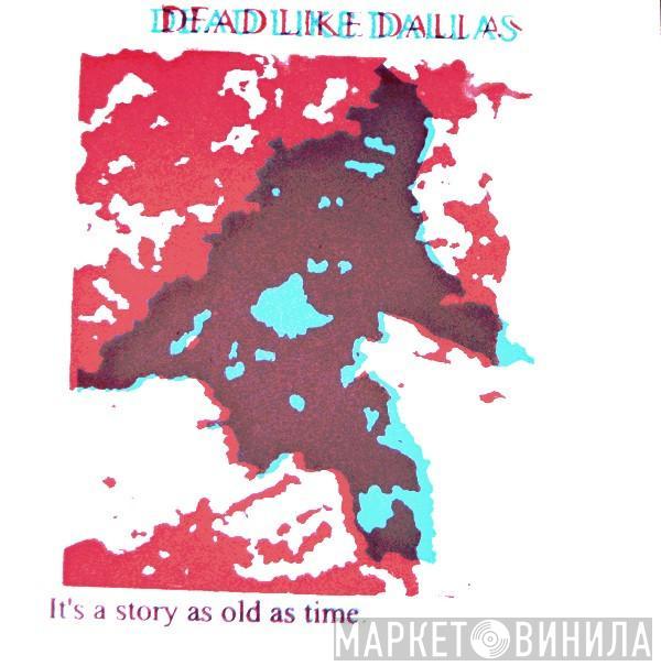 Dead Like Dallas - It's A Story As Old As Time