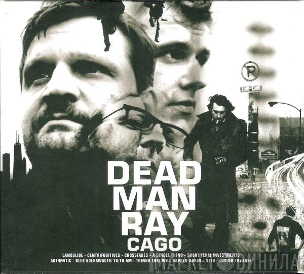  Dead Man Ray  - Cago