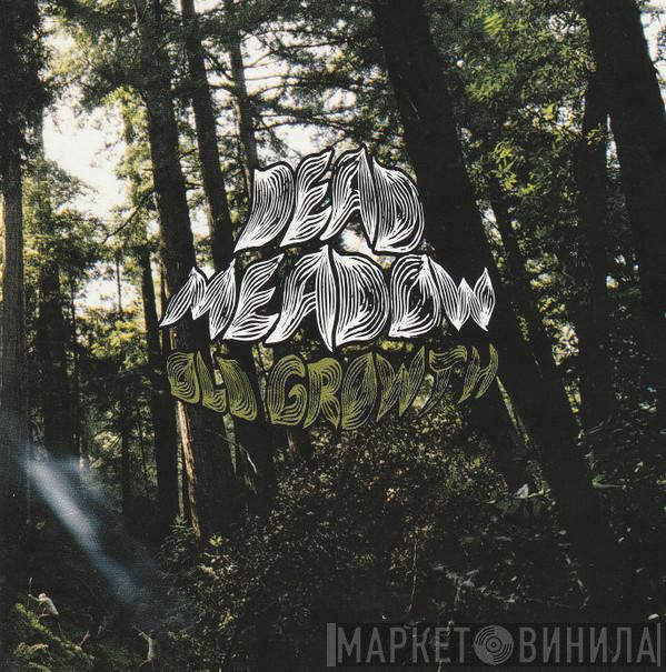  Dead Meadow  - Old Growth