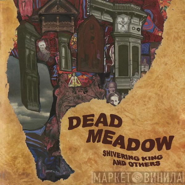 Dead Meadow - Shivering King and Others