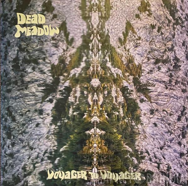 Dead Meadow - Voyager To Voyager