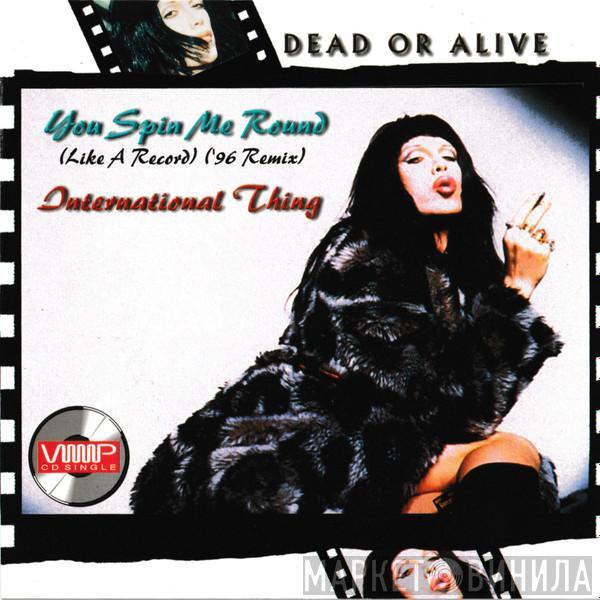  Dead Or Alive  - You Spin Me Round (Like A Record) ('96 Remix) / International Thing