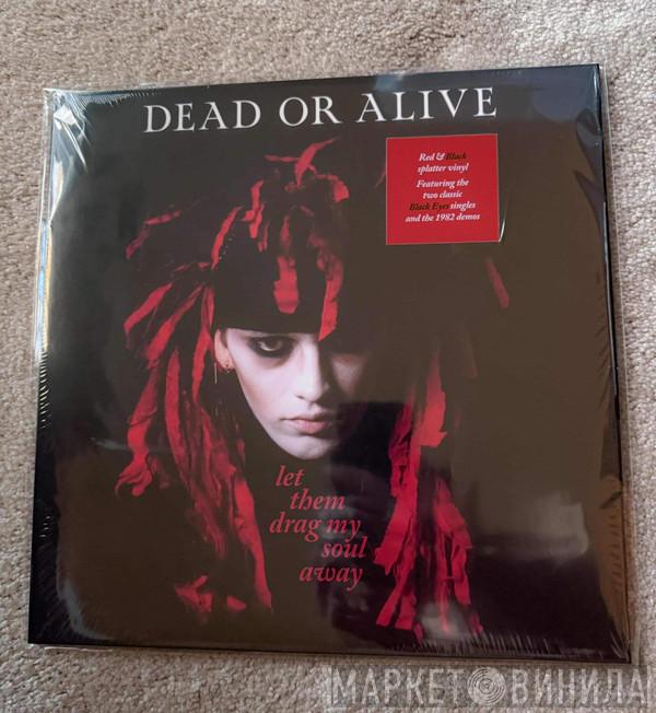 Dead Or Alive - Let Them Drag My Soul Away