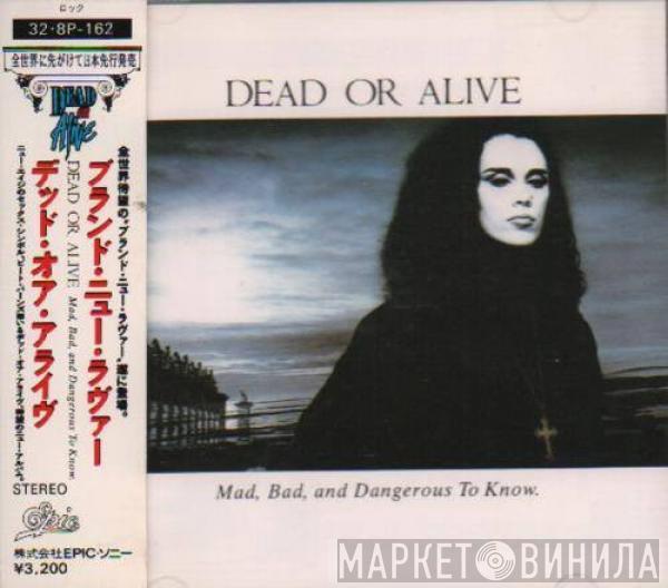  Dead Or Alive  - Mad, Bad, And Dangerous To Know