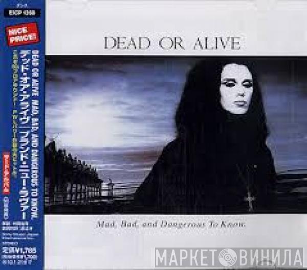  Dead Or Alive  - Mad, Bad, And Dangerous To Know