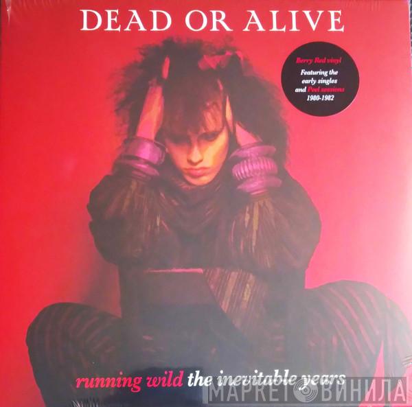 Dead Or Alive - Running Wild: The Inevitable Years