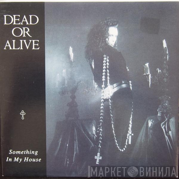  Dead Or Alive  - Something In My House