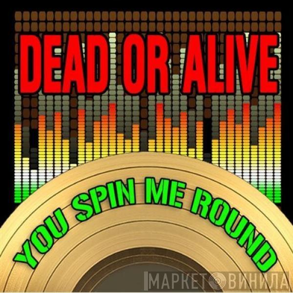  Dead Or Alive  - You Spin Me Round (Like A Record) (2009 Version)