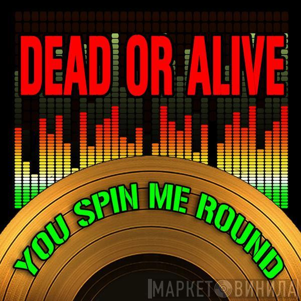  Dead Or Alive  - You Spin Me Round (Like A Record) (2009 Version)