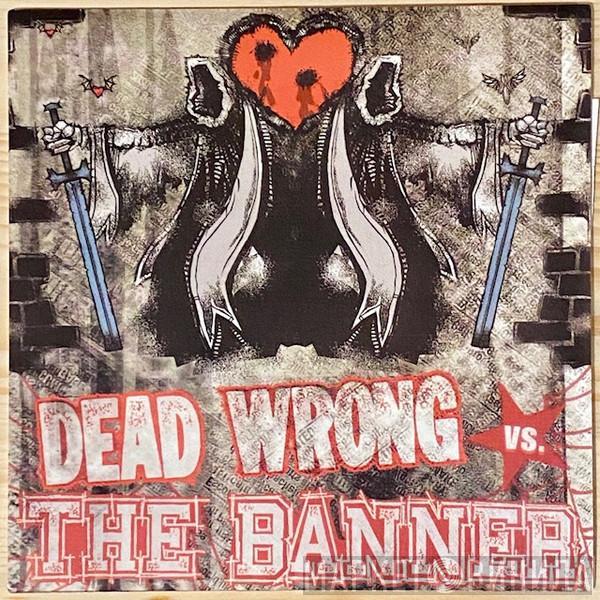 Dead Wrong , The Banner - Dead Wrong Vs. The Banner