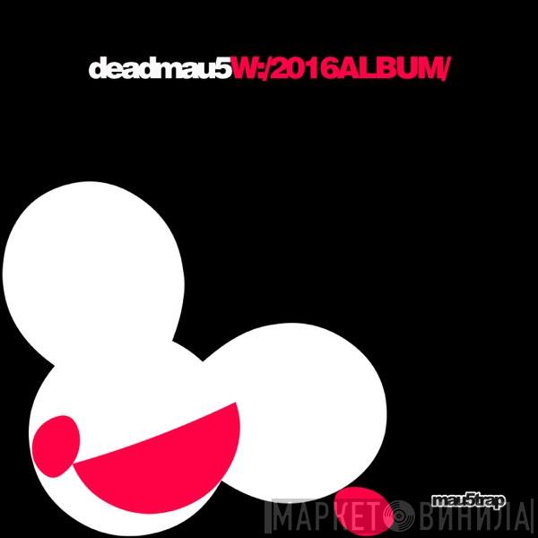  Deadmau5  - W:/2016ALBUM/