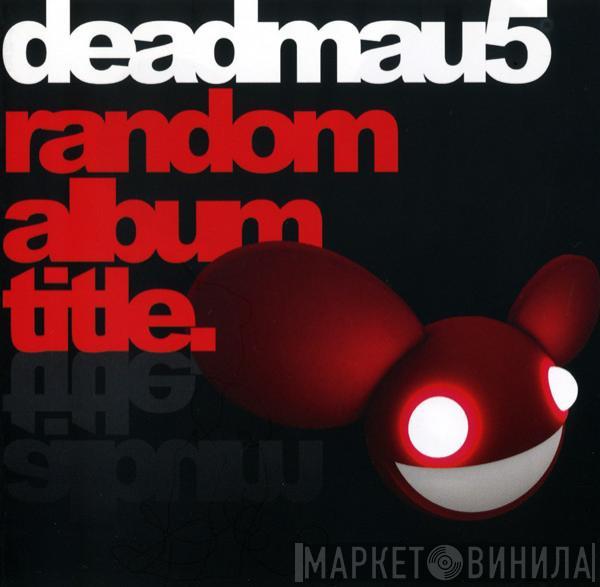 Deadmau5 - Random Album Title.