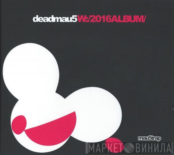 Deadmau5 - W:/2016ALBUM/