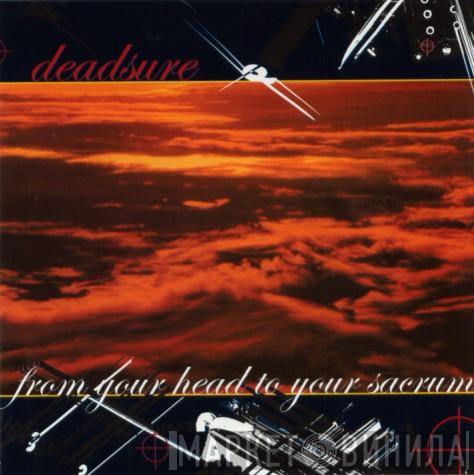 Deadsure - From Your Head To Your Sacrum