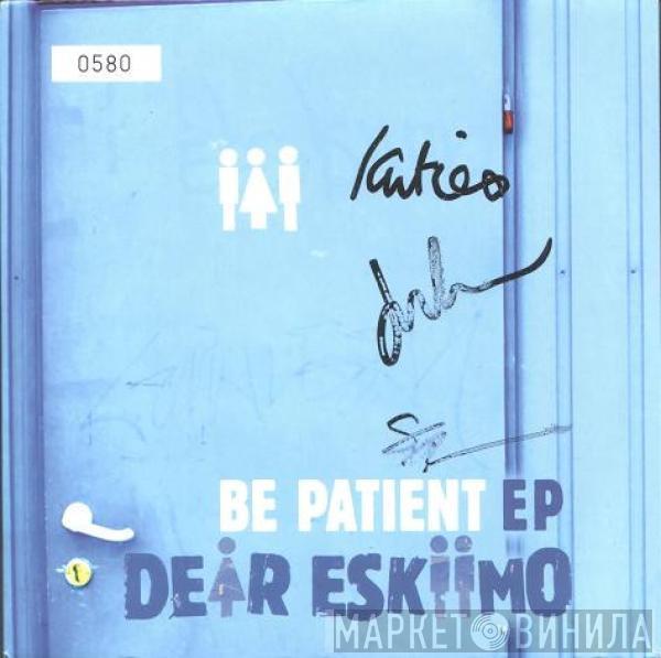 Dear Eskiimo - Be Patient EP