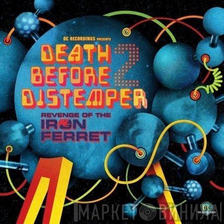  - Death Before Distemper 2 (Revenge Of The Iron Ferret)