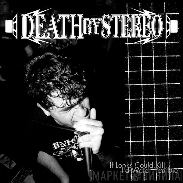 Death By Stereo - If Looks Could Kill I'd Watch You Die