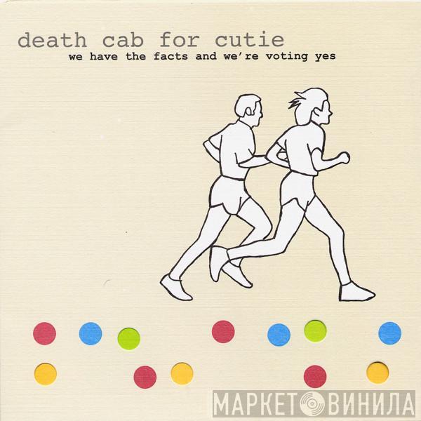  Death Cab For Cutie  - We Have The Facts, And We're Voting Yes