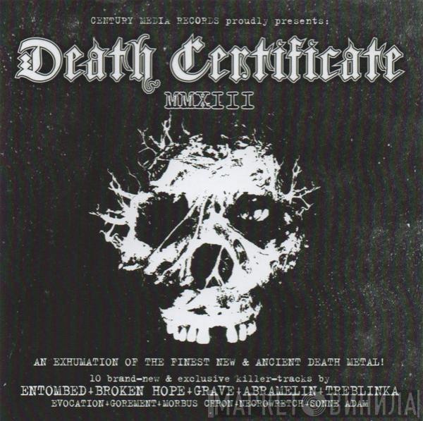  - Death Certificate MMXIII - An Exhumation Of The Finest New & Ancient Death Metal!