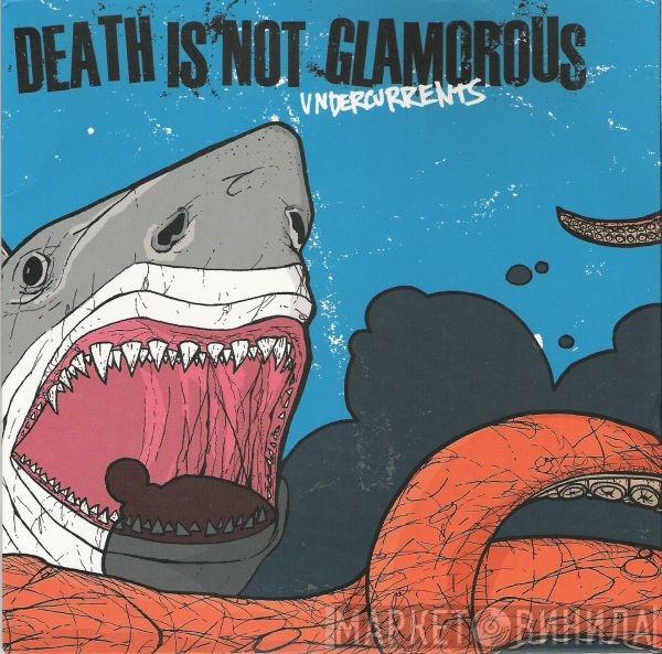  Death Is Not Glamorous  - Undercurrents