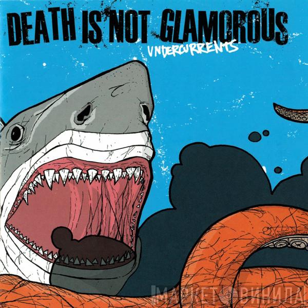 Death Is Not Glamorous  - Undercurrents